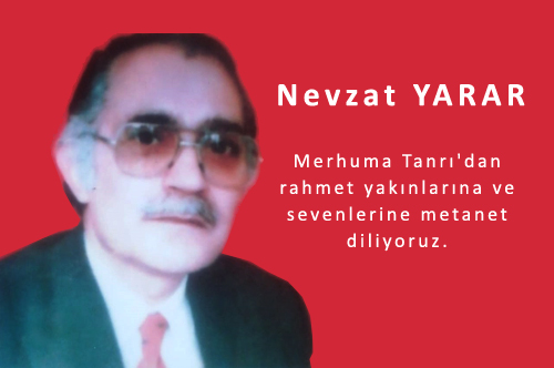 Değerli büyüğümüz sayın Nevzat YARAR ı kaybetmiş olmanın derin üzüntüsü içindeyiz.