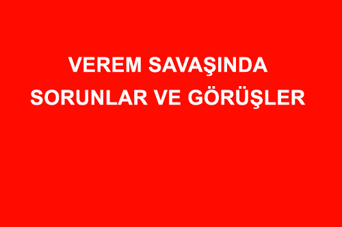 VEREM SAVAŞINDA SORUNLAR VE GÖRÜŞLER